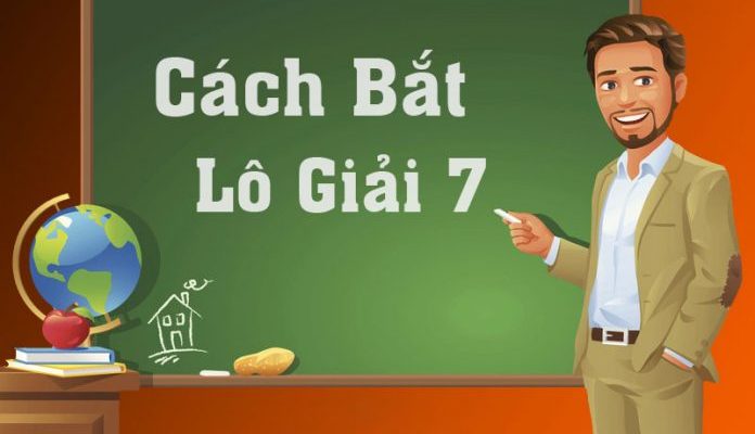 Cách bắt lô giải 7 từ các chuyên gia lô đề hàng đầu